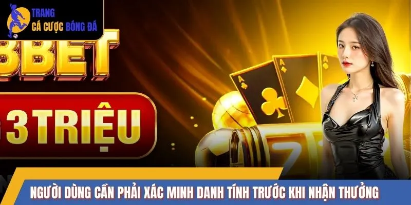 Người dùng cần phải xác minh danh tính trước khi nhận thưởng
