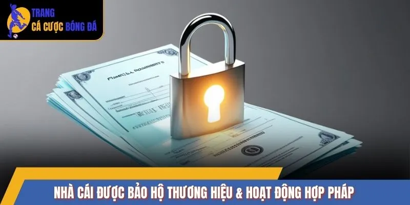 Nhà cái được bảo hộ thương hiệu & hoạt động hợp pháp