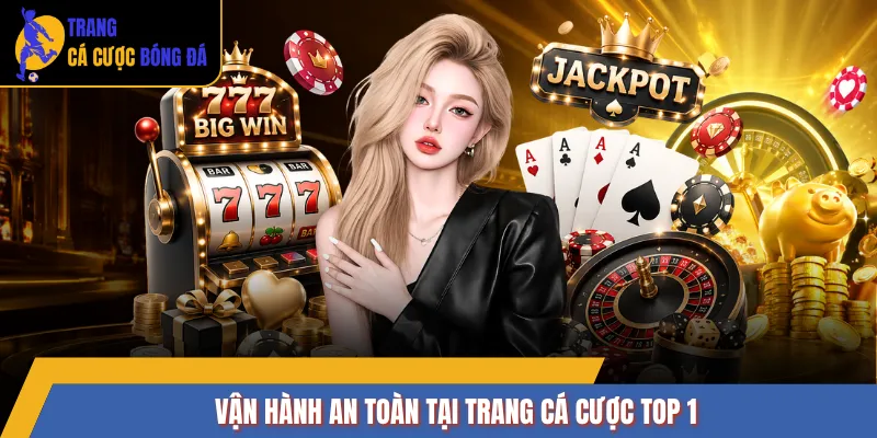 Vận hành an toàn tại trang cá cược top 1